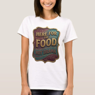 Fresh Gold HERE FOR THE FOOD NOT DRAMA Print T-Shirt