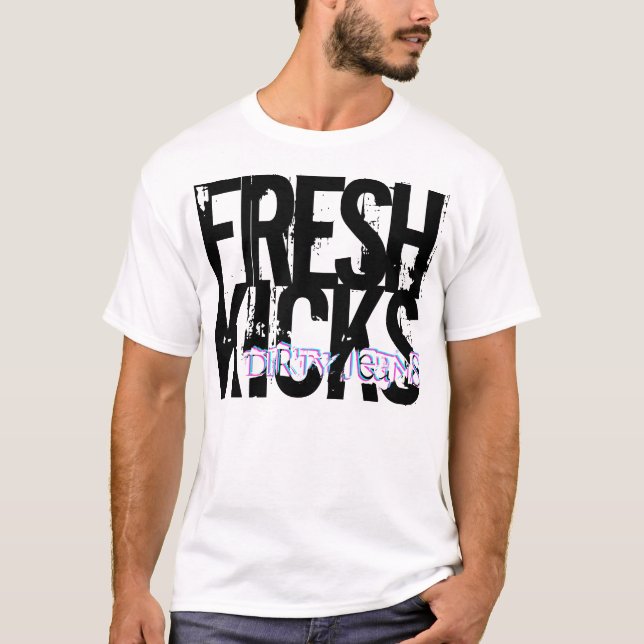 Fresh Kicks, Dirty Jeans- shirt (Front)