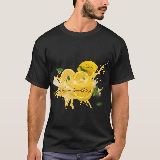 Fresh Lemon with water....text Leave me breathless T-Shirt (Front)