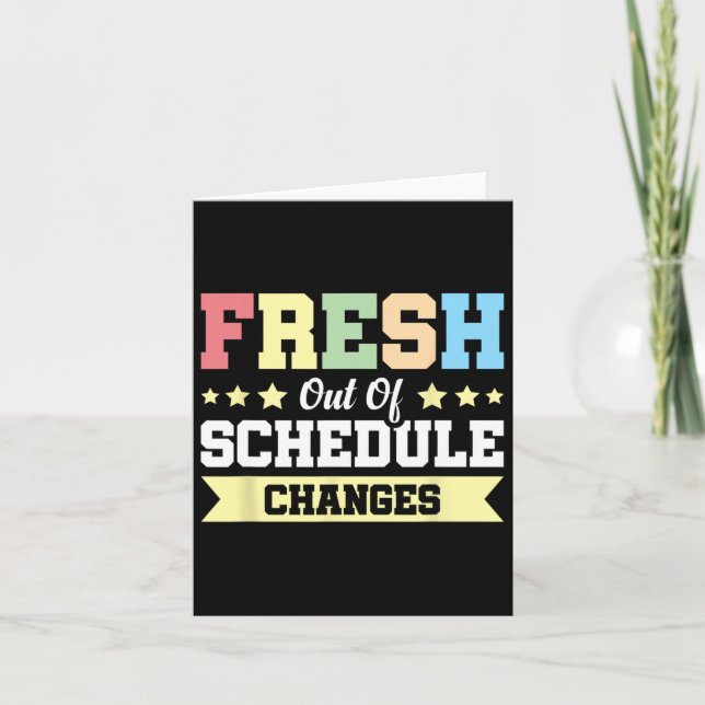 Fresh Out Of Schedule Changes  Card (Front)
