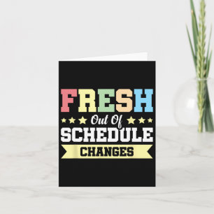 Fresh Out Of Schedule Changes  Card