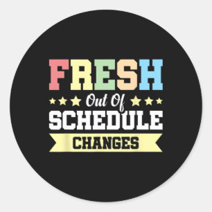 Fresh Out Of Schedule Changes Classic Round Sticker