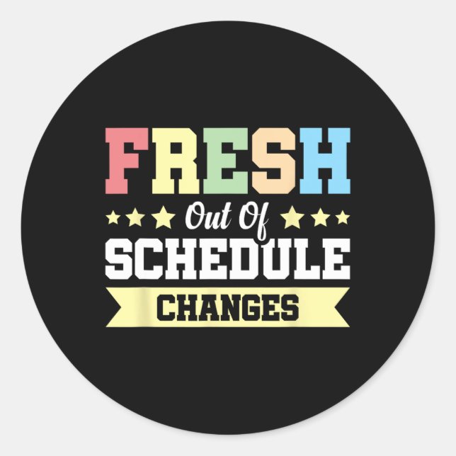 Fresh Out Of Schedule Changes  Classic Round Sticker (Front)