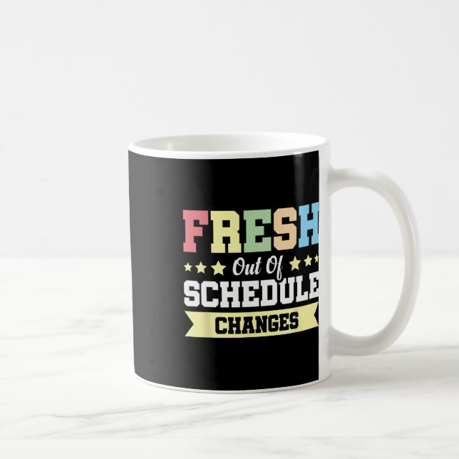 Fresh Out Of Schedule Changes  Coffee Mug (Right)