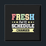 Fresh Out Of Schedule Changes Magnet<br><div class="desc">Fresh Out Of Schedule Changes</div>