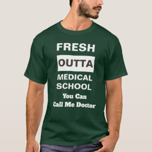Fresh Outta Medical School Call Me Doctor T-Shirt