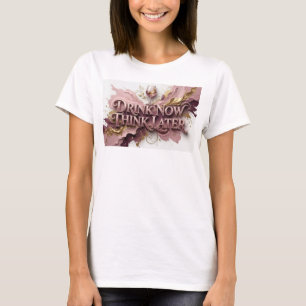 Fresh Red DRINK NOW THINK LATER Wearable Art T-Shirt