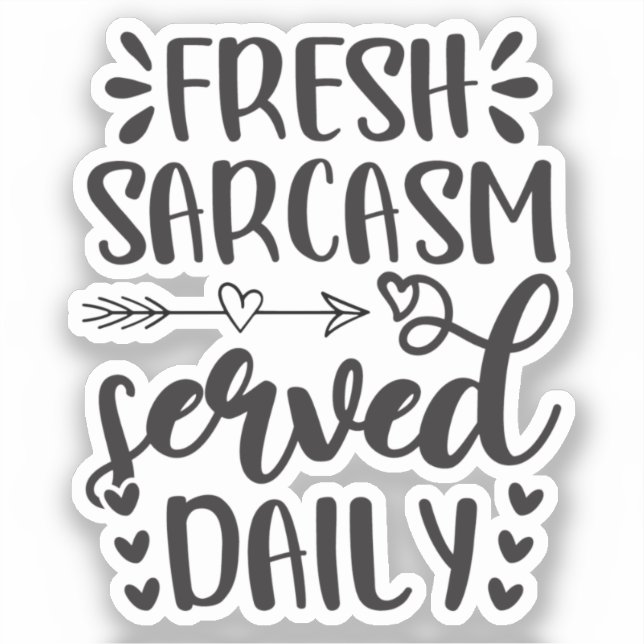 Fresh Sarcasm Served Daily Funny (Front)