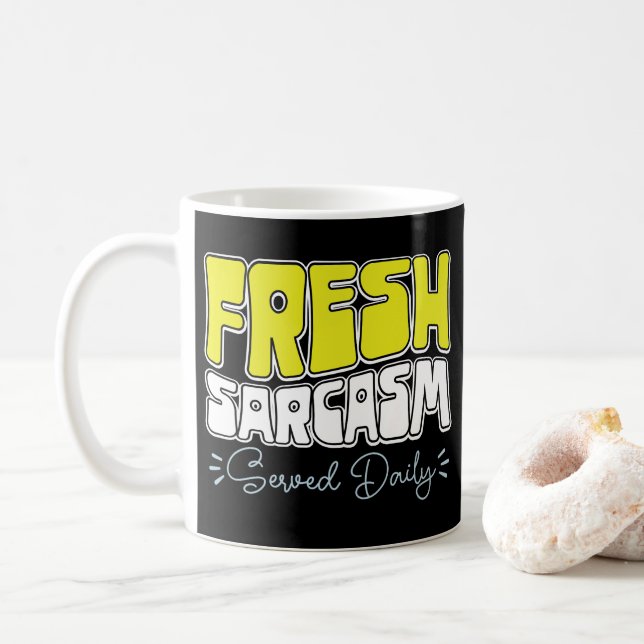 Fresh Sarcasm Served Daily Funny Sarcasm Saying Coffee Mug (With Donut)