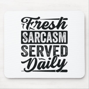 Fresh Sarcasm Served Daily - Funny Sarcastic Jokes Mouse Pad