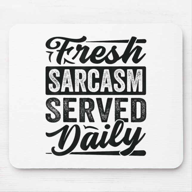 Fresh Sarcasm Served Daily - Funny Sarcastic Jokes Mouse Pad (Front)