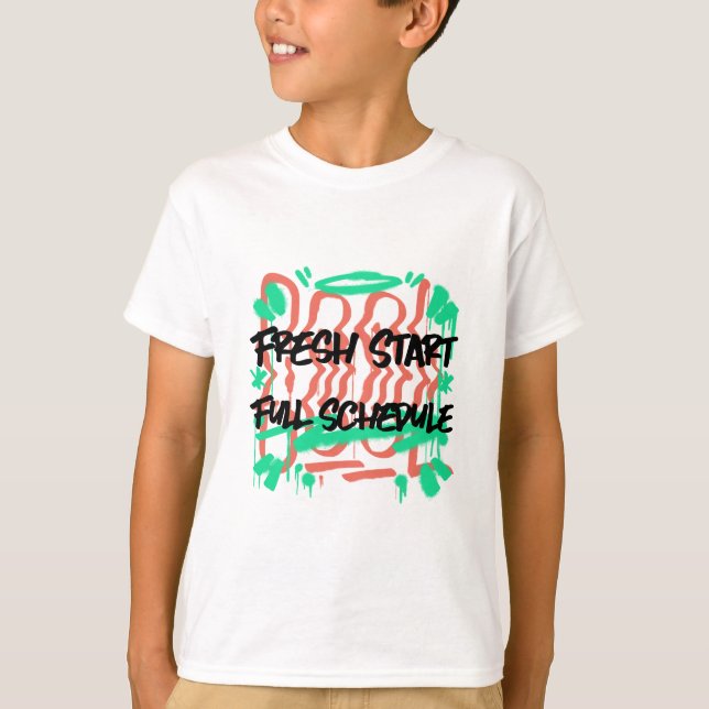 Fresh Start Full Schedule School Beginning  T-Shirt (Front)