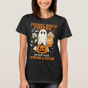 Freshly Boo'd Coffee Served With Scream And Sugar  T-Shirt