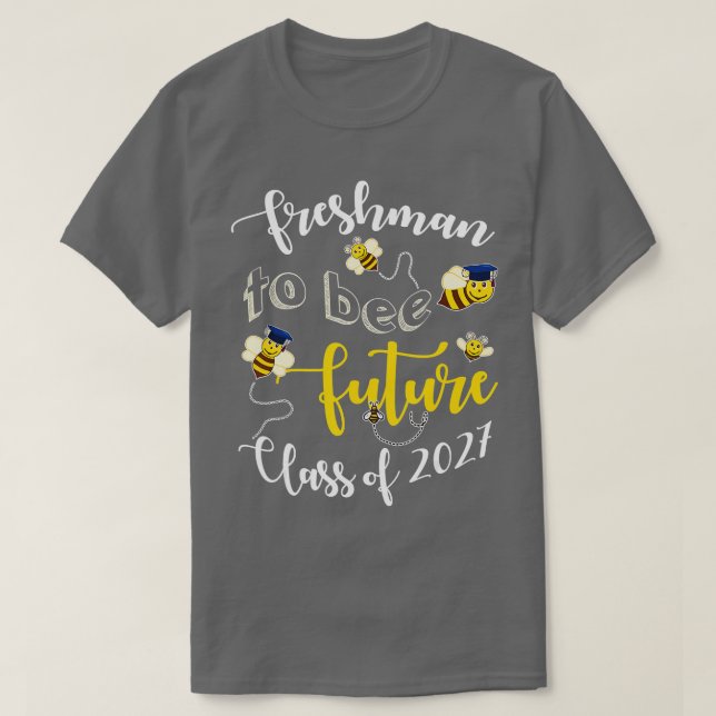 Freshman To Bee Future Class Of 2027 Fun Graduate  T-Shirt (Design Front)