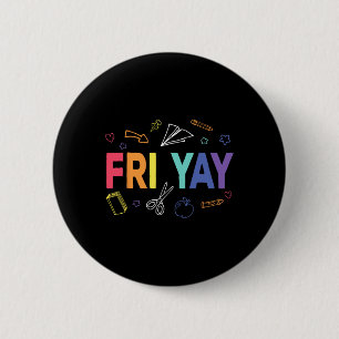 Fri-yay Happy Friday Funny Weekend Teacher Back To 2 Inch Round Button