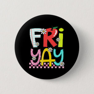 Fri-yay Happy Friday Funny Weekend Teacher Back To 2 Inch Round Button