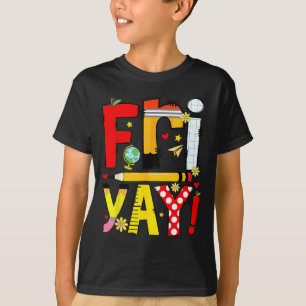 Fri-yay Happy Friday Funny Weekend Teacher Back To T-Shirt