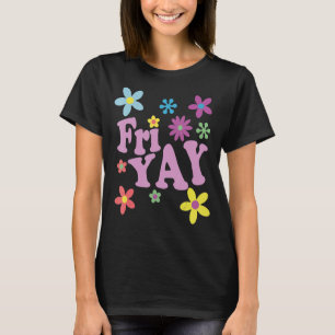 Fri-Yay! Happy Friday Lover Funny Teacher TGIF Fri T-Shirt