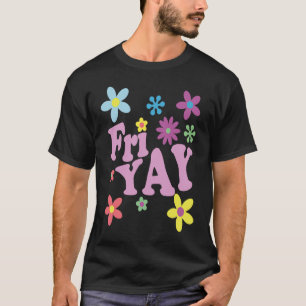 Fri Yay Happy Friday Teacher TGIF Friyay School T-Shirt