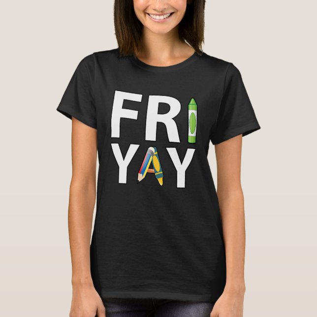 Fri Yay Teacher Weekend Back To School  Friday T-Shirt (Front)