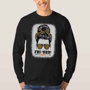 Fri Yay Teacher Weekend Friday Bleached Messy Bun T-Shirt