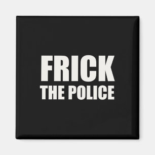 Frick Police - Funny Protest Magnet