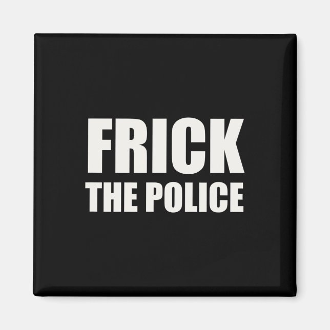 Frick Police - Funny Protest  Magnet (Front)
