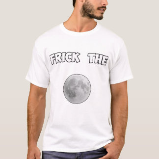 Frick the moon tooterppp T-Shirt