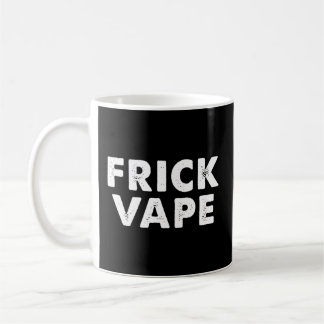 Frick Vape Coffee Mug