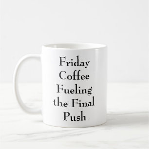 Friday Coffee Fuelling The Final Push Funny Office Coffee Mug