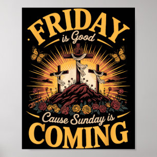 Friday is Good Cause Sunday is Coming Christian Poster