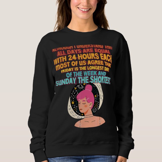 Friday Is Longest Sunday Shortest  Sarcastic Sweatshirt (Front)