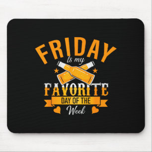 Friday Is My Favorite Day Of The Week - Drinking B Mouse Pad