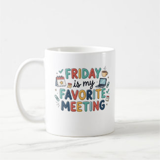 Friday Is My Favourite Meeting Funny Coworker Coff Coffee Mug