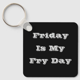 Friday Is My Fry Day Keychain