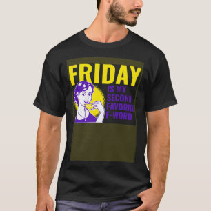 Friday is my second favourite F word T-Shirt