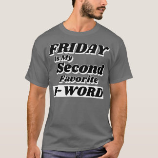 Friday is my Second Favourite FWord Funny Quote Pe T-Shirt