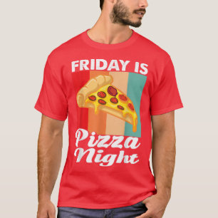 Friday Is Pizza Night Pizzeria Fast Food Lover Piz T-Shirt