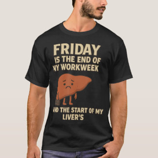 Friday Is The End Of My Workweek And The Start Fun T-Shirt