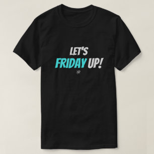 Friday Mood – Let’s Friday Up T-Shirt