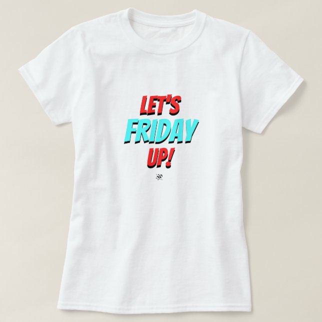 Friday mood (Let's Friday Up!) v1.1 T-Shirt (Design Front)