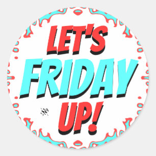 Friday mood (Let's Friday Up!) v1.2 Classic Round Sticker