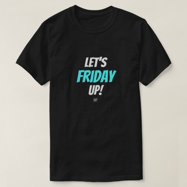Friday mood (Let's Friday Up!) v3.1 T-Shirt (Design Front)