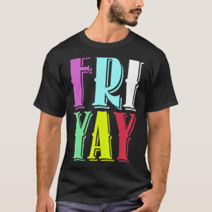 Friday Party Happy Fri yay Teacher Back To School  T-Shirt