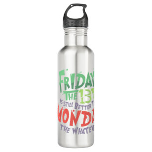 Friday the 13th is Better Than Monday the Whatever 710 Ml Water Bottle