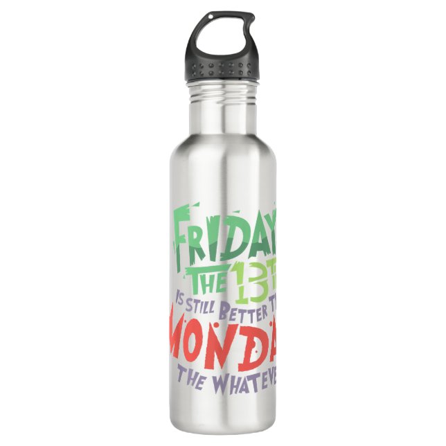 Friday the 13th is Better Than Monday the Whatever 710 Ml Water Bottle (Front)