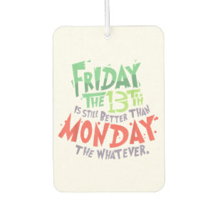 Friday the 13th is Better Than Monday the Whatever Air Freshener