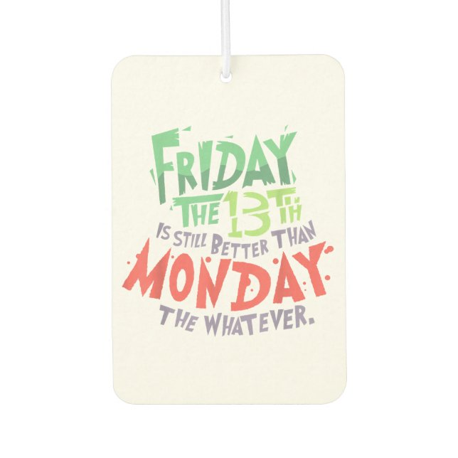 Friday the 13th is Better Than Monday the Whatever Air Freshener (Front)