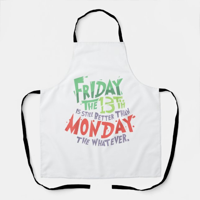 Friday the 13th is Better Than Monday the Whatever Apron (Front)