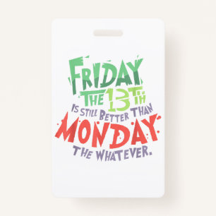 Friday the 13th is Better Than Monday the Whatever Badge